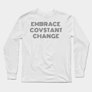 Embrace constant change quote Long Sleeve T-Shirt